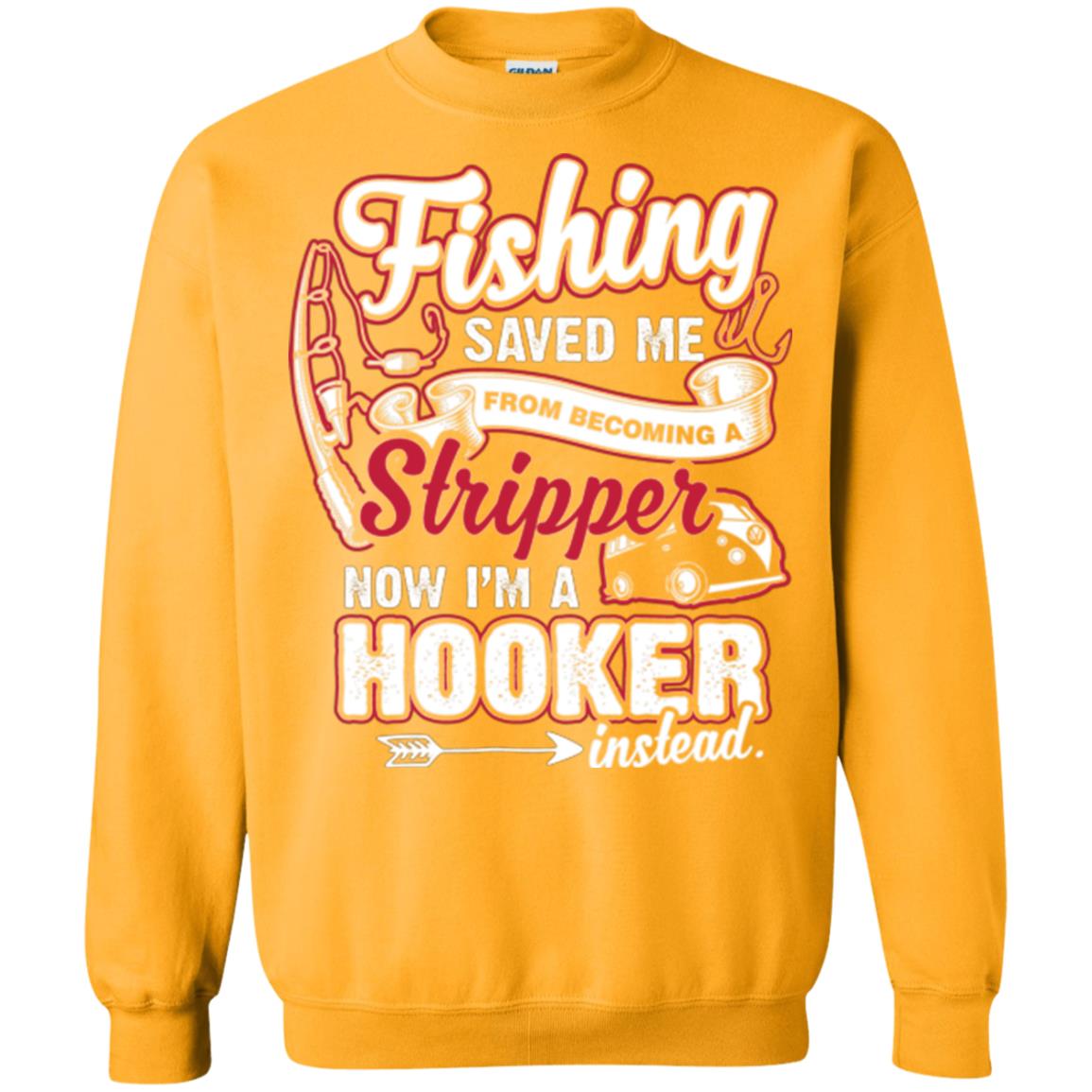 Fishing Saved Me From Becoming A Stripper Fisherman T-shirt Gold