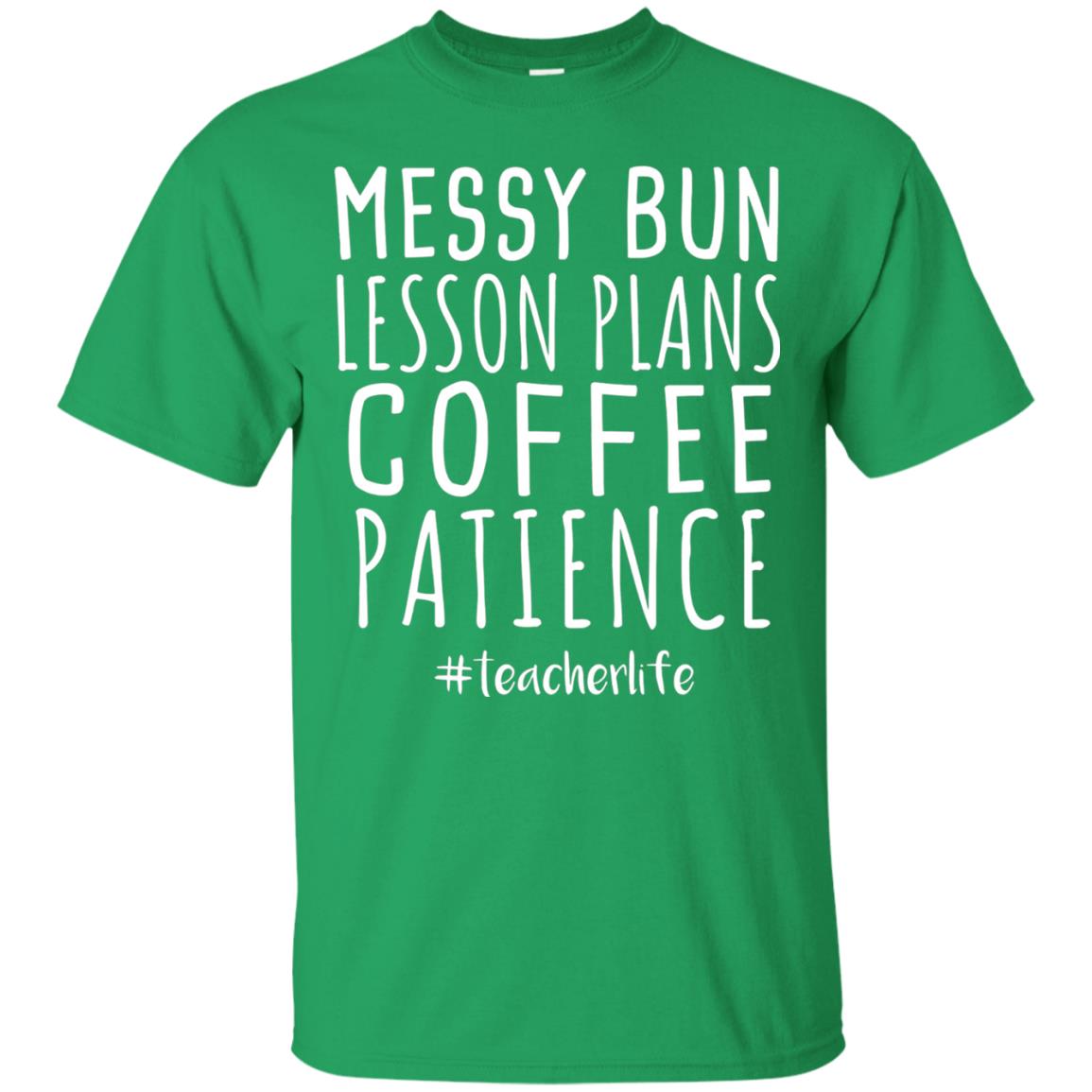 Messy Bun Lesson Plans Coffee Patience Teacher Life T-shirt Irish Green