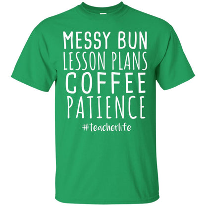 Messy Bun Lesson Plans Coffee Patience Teacher Life T-shirt Irish Green