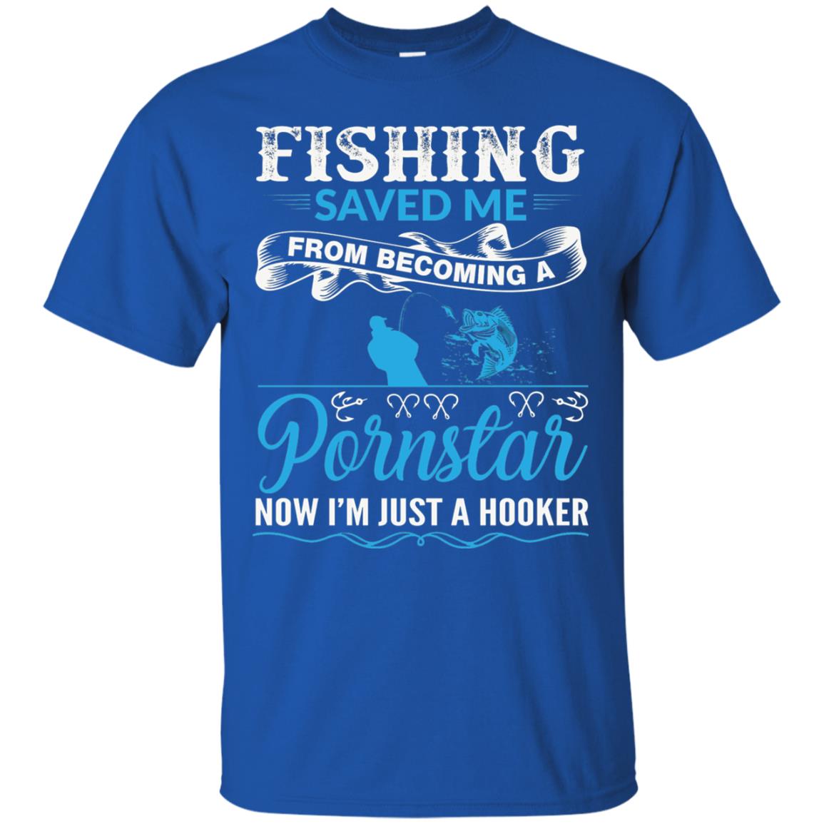 Fishing Saved Me From Becoming A Pornstar Fishing T-shirt Royal