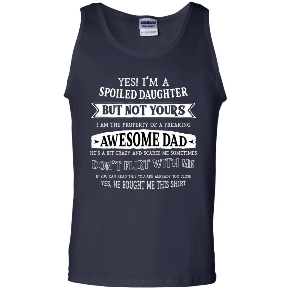 Yes Im A Spoiled Daughter But Not Yours I Am The Property Of A Freaking Awesome Dad Navy