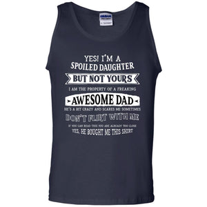 Yes Im A Spoiled Daughter But Not Yours I Am The Property Of A Freaking Awesome DadG220 Gildan 100% Cotton Tank Top