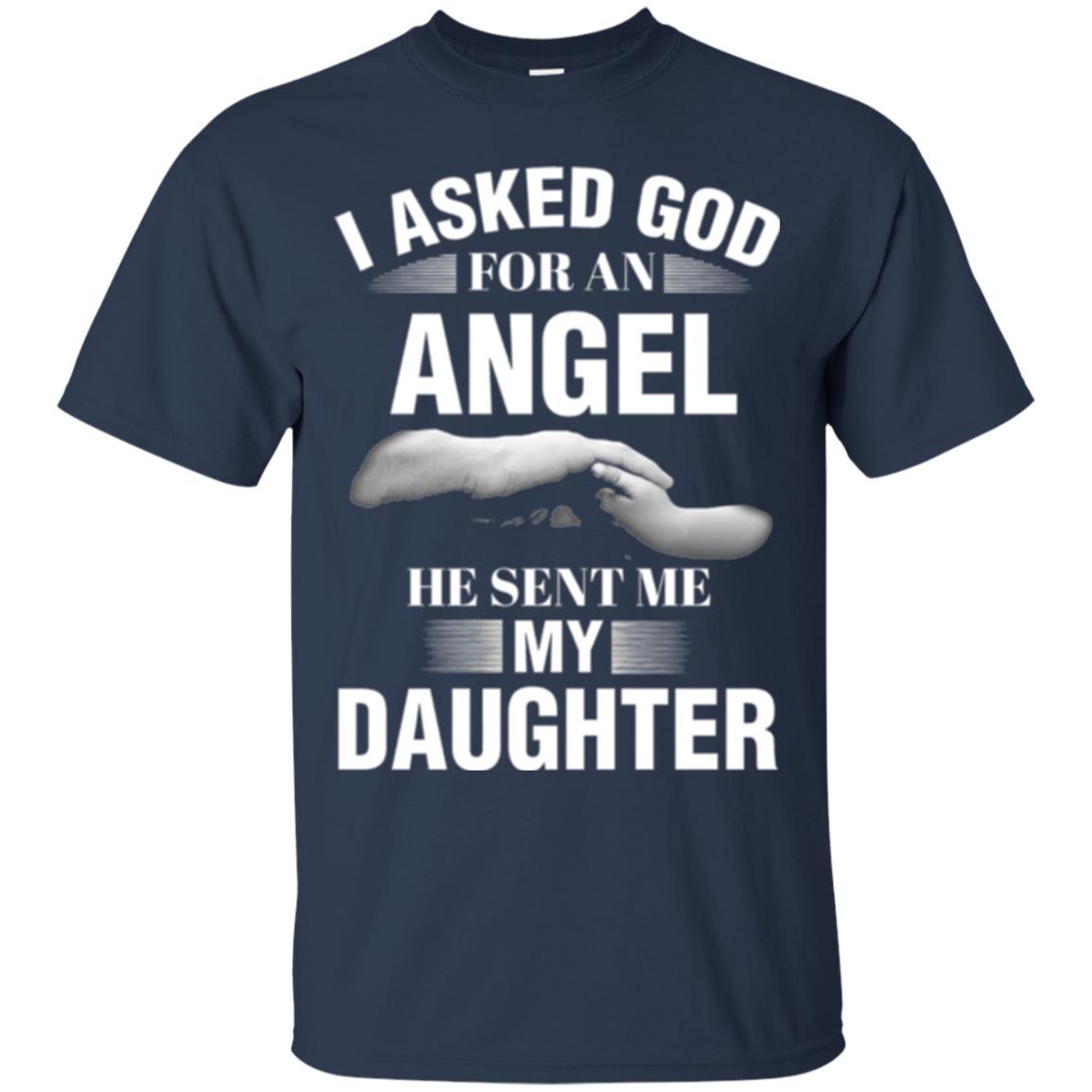 Fathers Day T-shirt I Asked God For An Angel He Sent Me My Daughter Navy