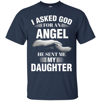 Fathers Day T-shirt I Asked God For An Angel He Sent Me My Daughter Navy