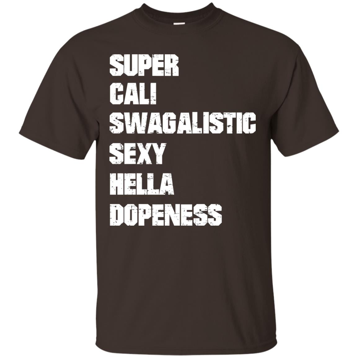 Super Cali Swagalistic Sexy Hella Dopeness Shirt Dark Chocolate