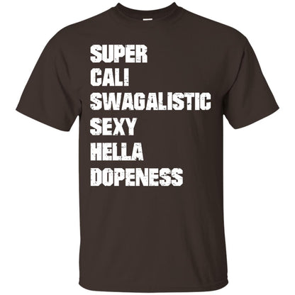 Super Cali Swagalistic Sexy Hella Dopeness Shirt Dark Chocolate