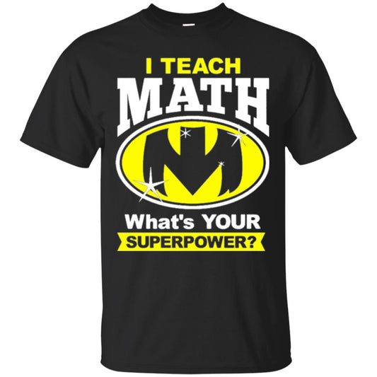 Teacher T-shirt I Teach Math What_s Your Superpower Black