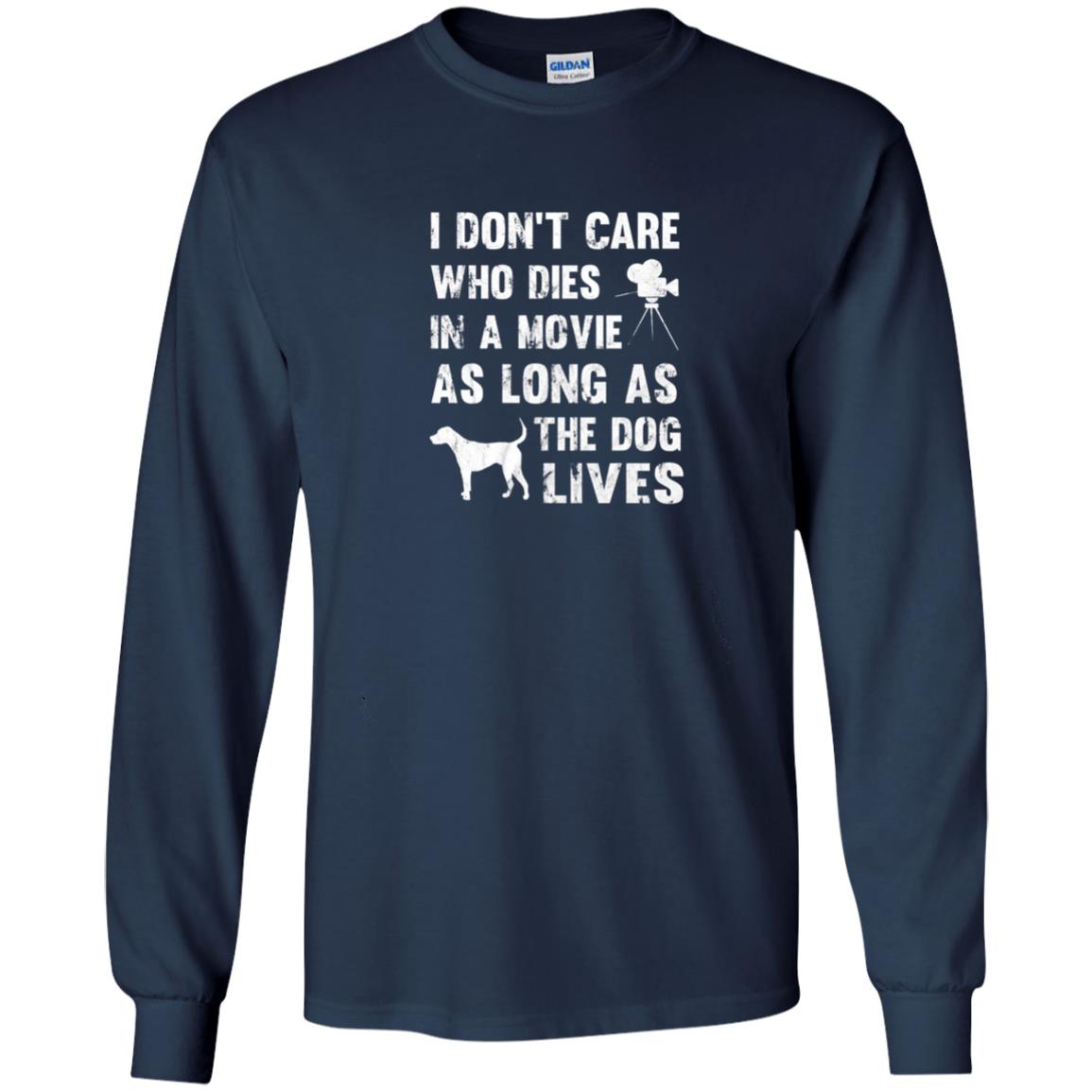 I Don_t Care Who Dies In Movie As Long As Dog Lives Dog Lover T-shirt Navy