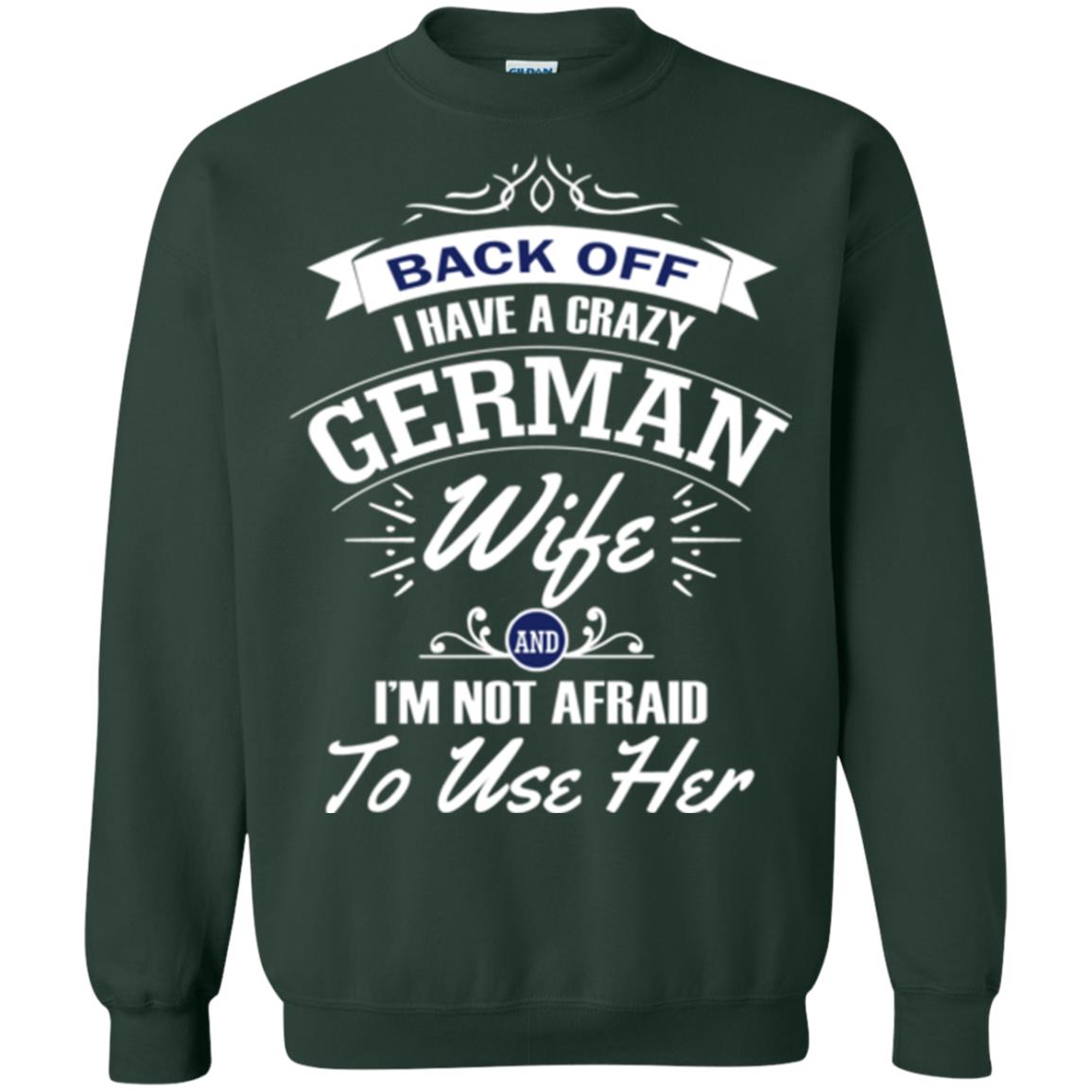 Back Of I Have A Crazy German Wife And Im Not Afraid To Use Her Forest Green