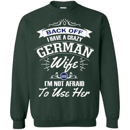 Back Of I Have A Crazy German Wife And Im Not Afraid To Use Her Forest Green