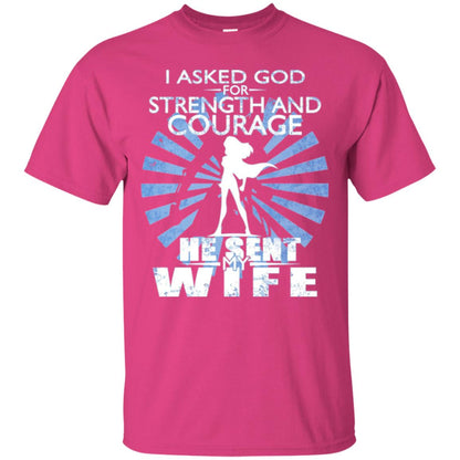 I Asked God For Strength And Courage He Sent My Wife T-shirt Heliconia