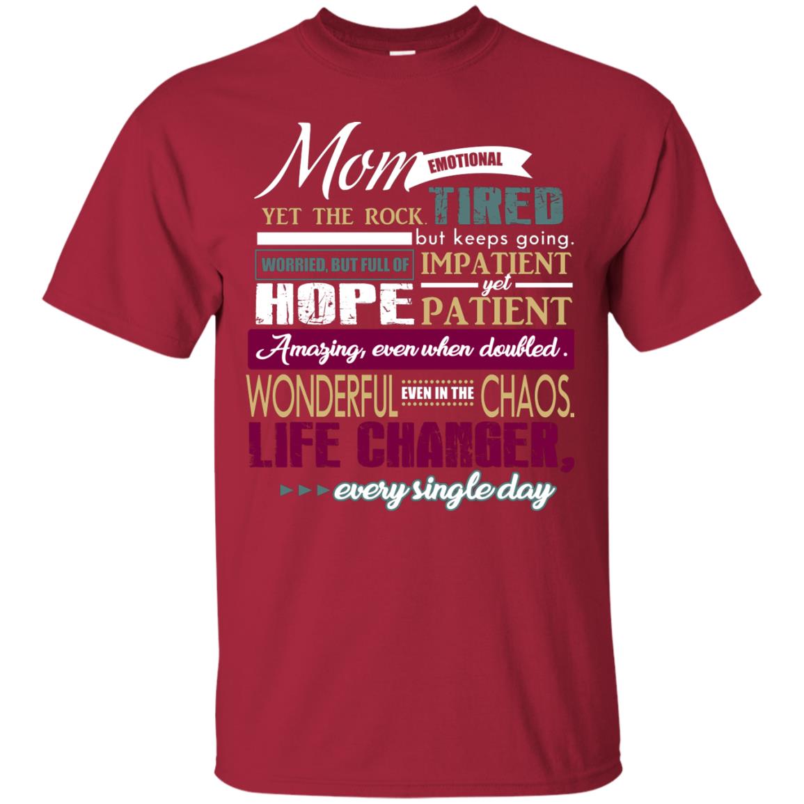 Mom Emotional Yet The Rock Tired But Keeps Going Worried But Full Of Impatient Yet Hpoe Patient Amazing Even When Doubled Mommy Shirt Cardinal