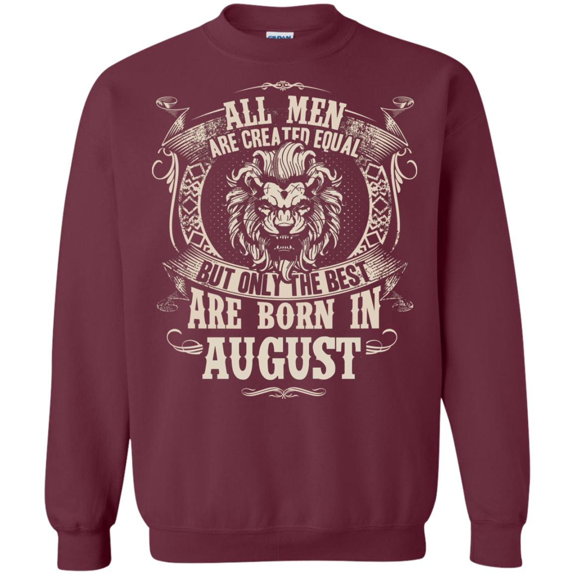 All Men Are Created Equal, But Only The Best Are Born In August T-shirt Maroon