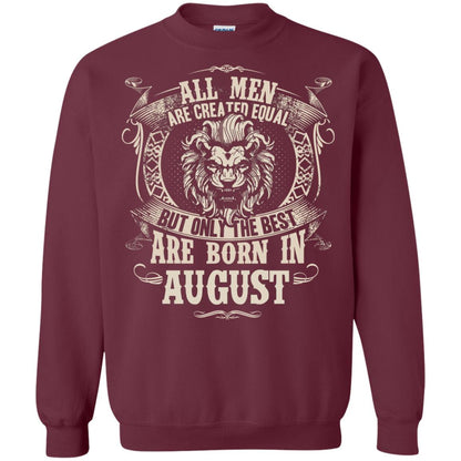 All Men Are Created Equal, But Only The Best Are Born In August T-shirt Maroon