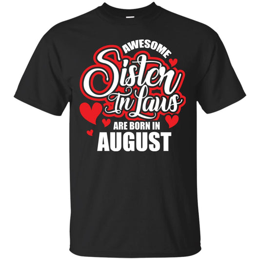 August T-shirt Awesome Sister In Laws Are Born In August Black