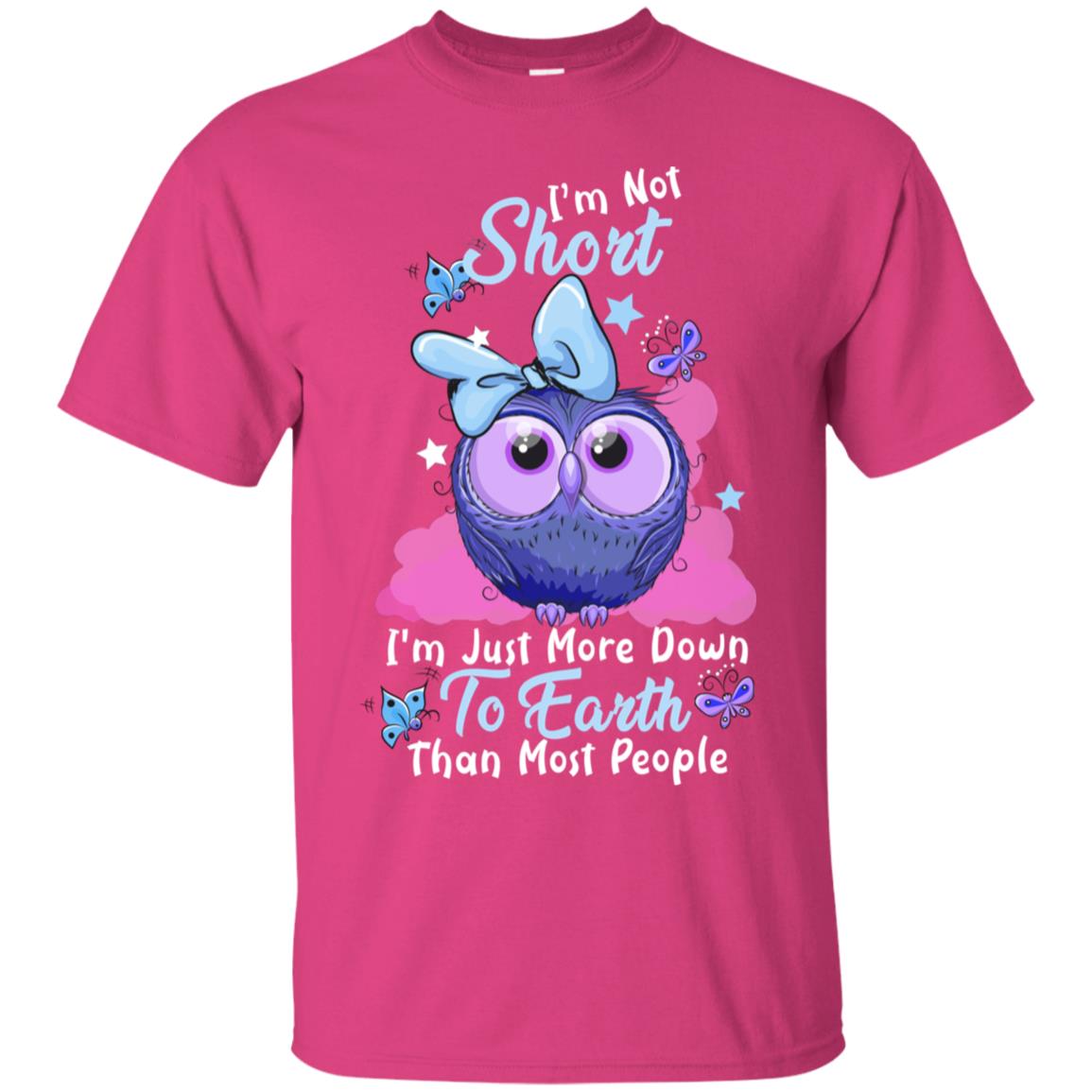I'm Not Short I'm Just More Down To Earth Than Most People Shirt Heliconia