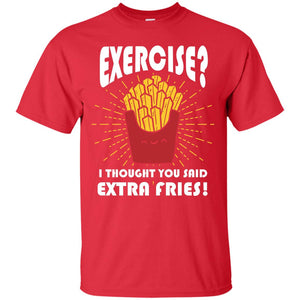 Exercise I Thought You Said Extra Fries Funny Fitness Gift Shirt For Personal Trainer