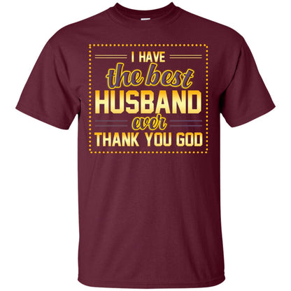 I Have The Best Husband Ever Thank You God Shirt For Wife Maroon
