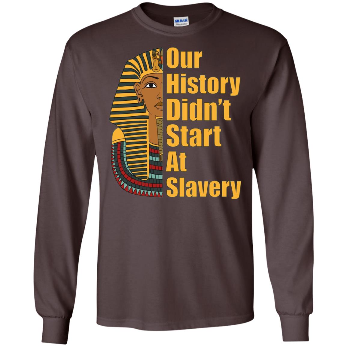 Proud African American T-shirt Black History Didn_t Start At Slavery Dark Chocolate