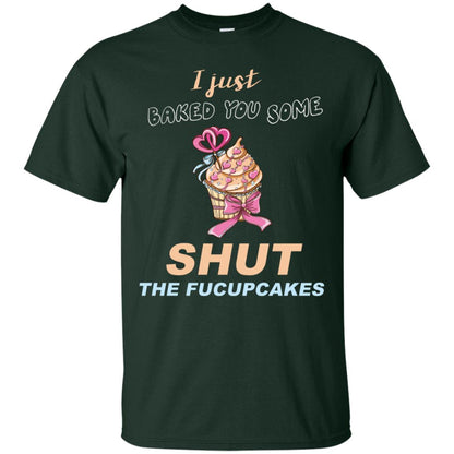 Just Baked You Some Fucupcakes Funny Saying Cupcakes Shirt Forest