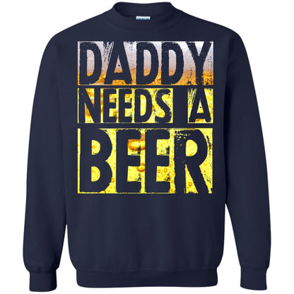 Daddy Needs A Beer Shirt For Dad Loves Beer Navy