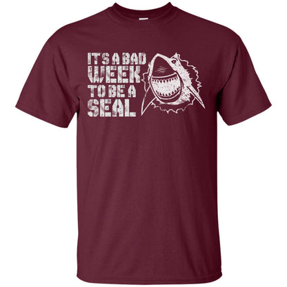 It_s A Bad Week To Be A Seal Shirt Maroon