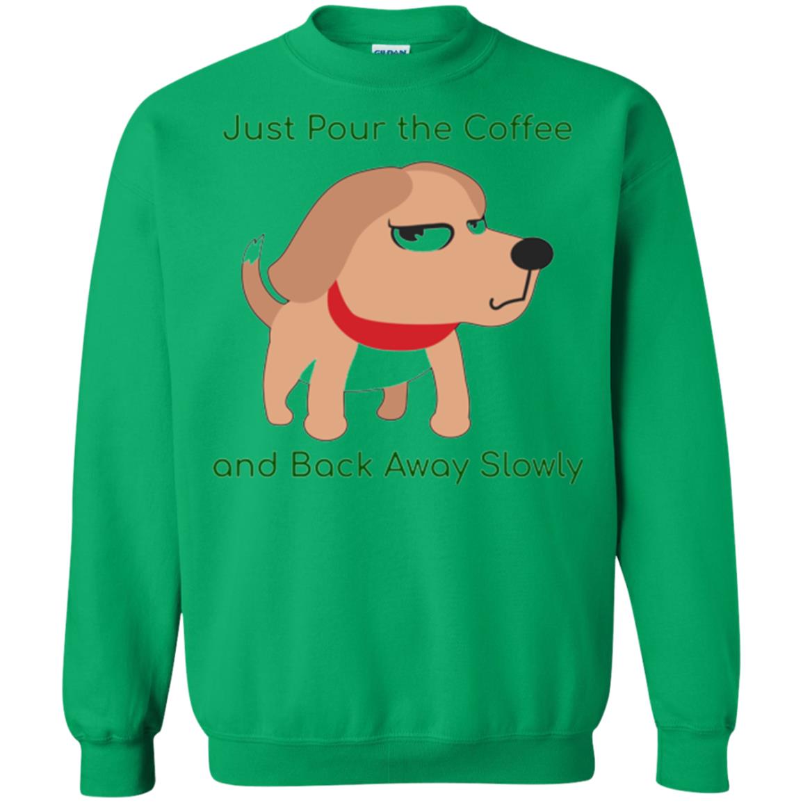 Just Pour The Coffee And Back Away Slowly T-shirt Cute Dog Irish Green