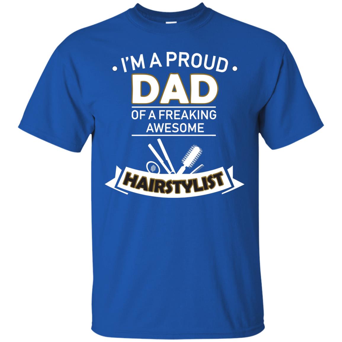 I_m A Proud Dad Of Freaking Awesome Hairstylist Daddy Shirt Royal