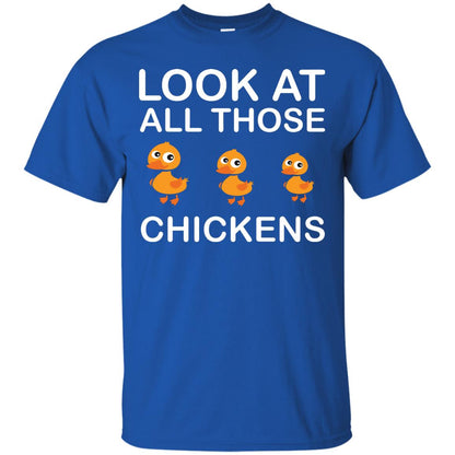 Look At All Those Chickens Funny Saying Ducks Shirt Royal