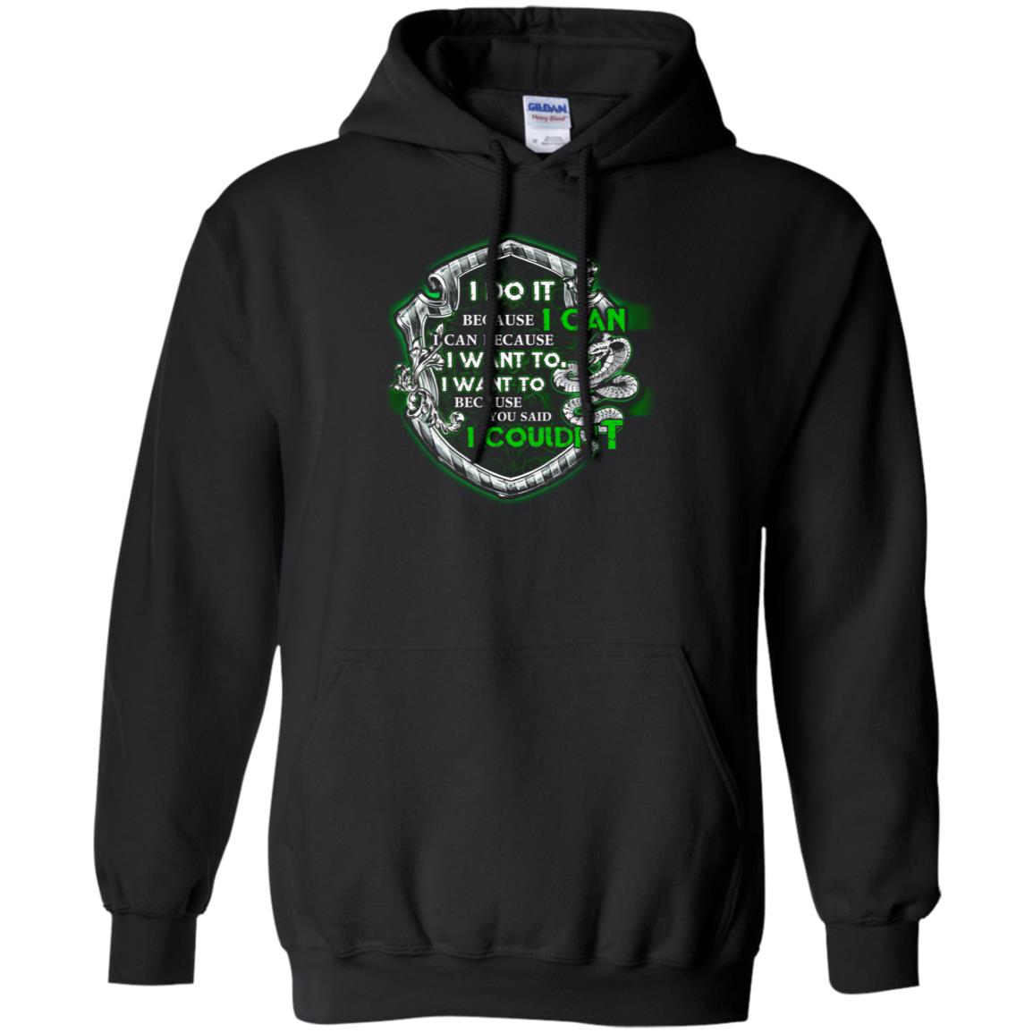I Do It Because I Can I Can Because I Want To I Want To Because You Said I Couldn't Slytherin House Harry Potter Shirts Black