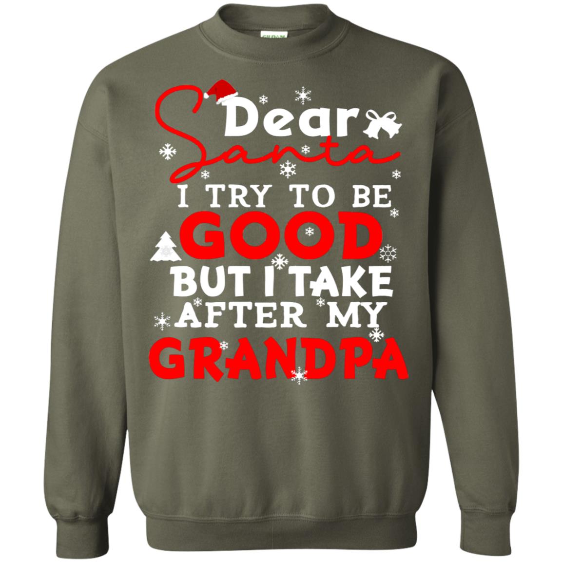 Dear Santa I Try To Be Good But I Take After My Grandpa Ugly Christmas Family Matching Shirt Military Green