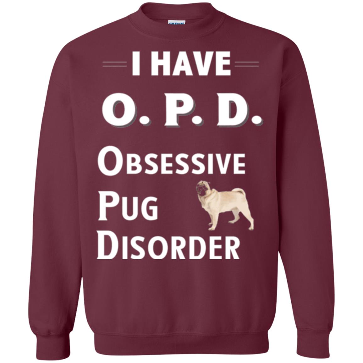 Dog Lovers T-shirt I Have Opd Obsessive Pug Disorder Maroon