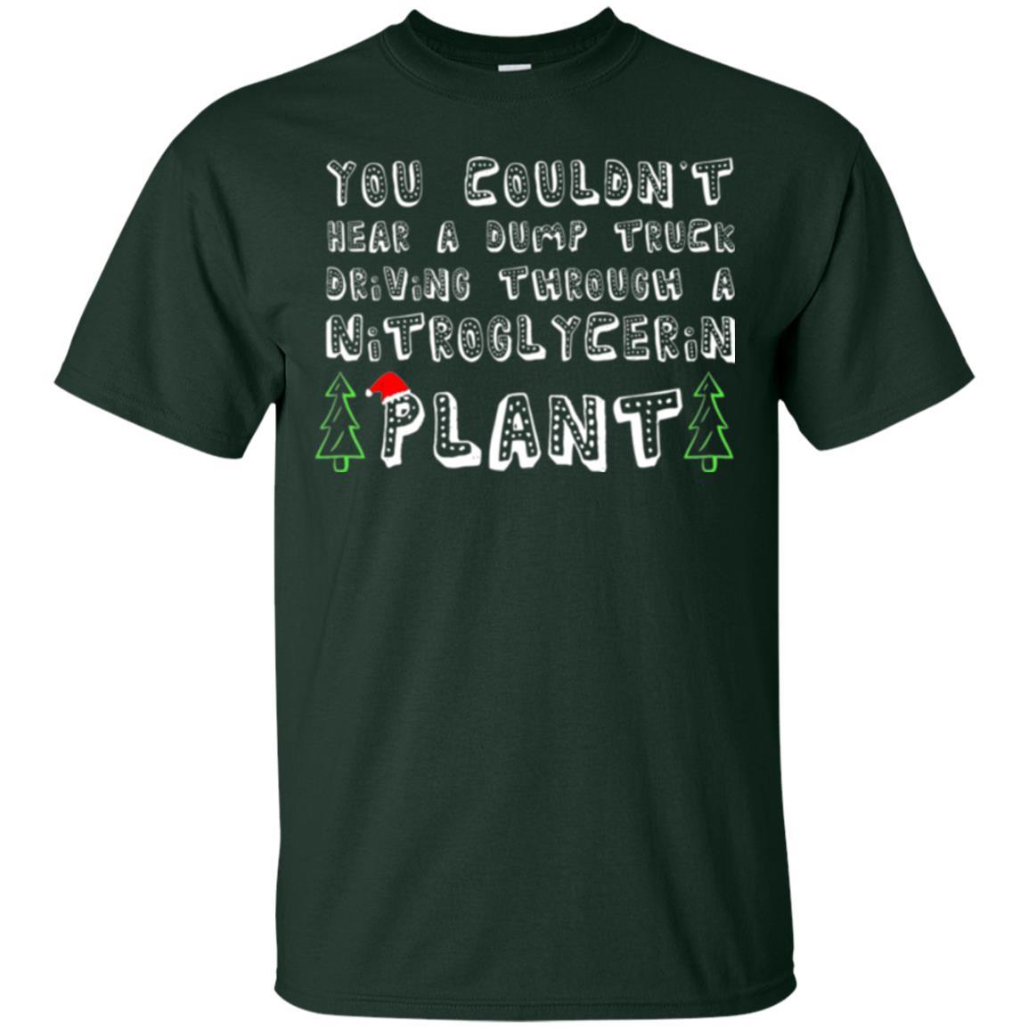 Christmas T-shirt You Couldn't Hear A Dump Truck Driving Forest Green