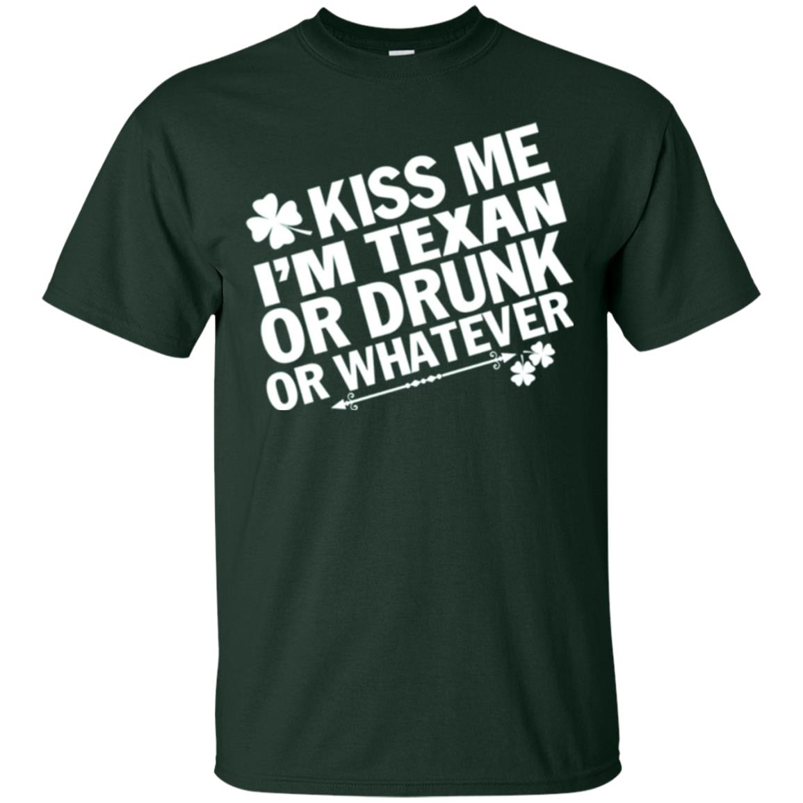 Kiss Me I_m Texan Or Drunk Or Whatever St. Patrick_s Day T-shirt Forest
