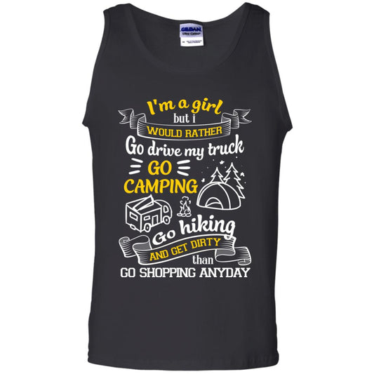 I_m A Girl But I Would Rather Go Drive My Truck Go Camping Go Hiking And Get Dirty Than Go Shopping Anyday Black