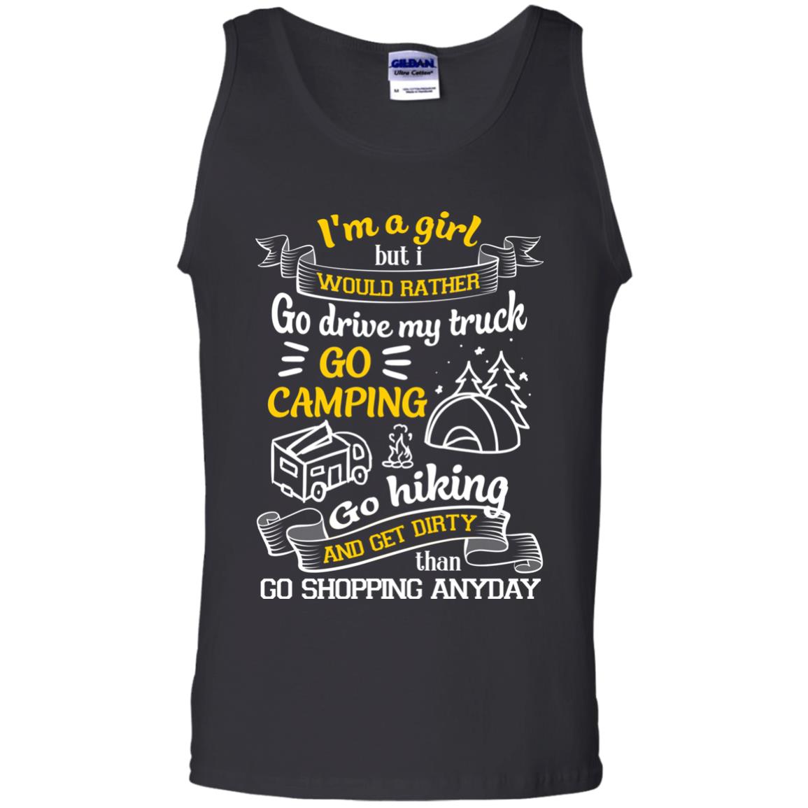 I_m A Girl But I Would Rather Go Drive My Truck Go Camping Go Hiking And Get Dirty Than Go Shopping AnydayG220 Gildan 100% Cotton Tank Top