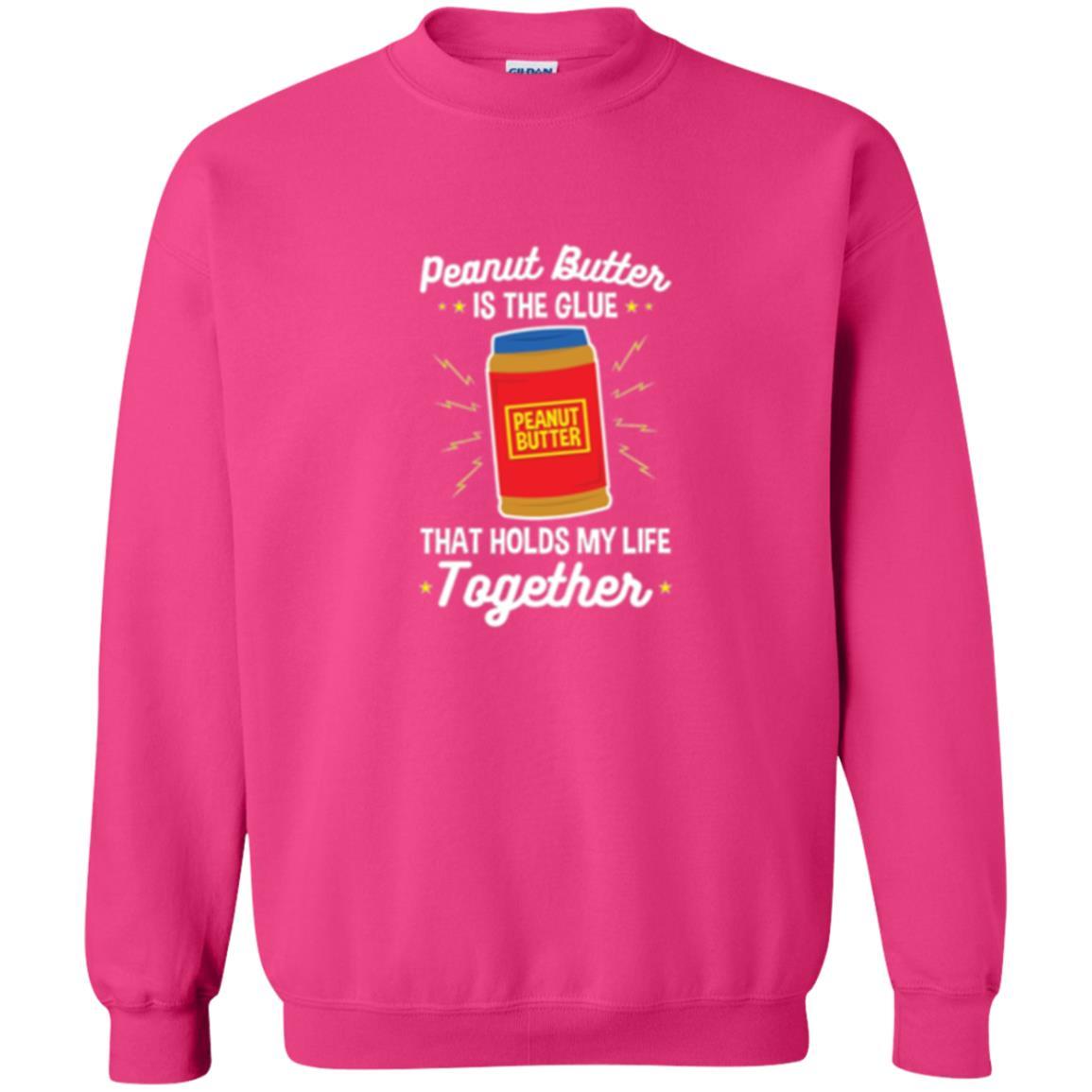 Peanut Butter Is The Glue That Holds My Life Together T-shirt Heliconia