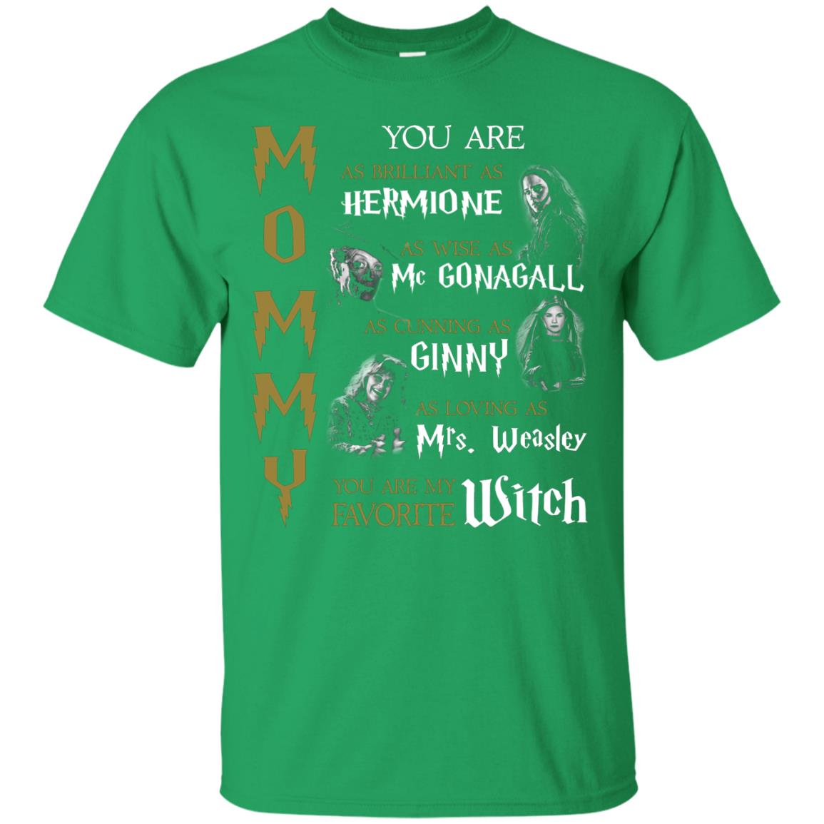 You Are As Brilliant As Hermione As Wise As Mcgonagall As Cunning As Ginny Mommy T-shirt Irish Green