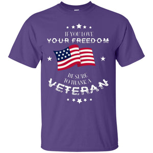 If You Love Your Freedom Be Sure To Thanks A Veteran ShirtG200 Gildan Ultra Cotton T-Shirt