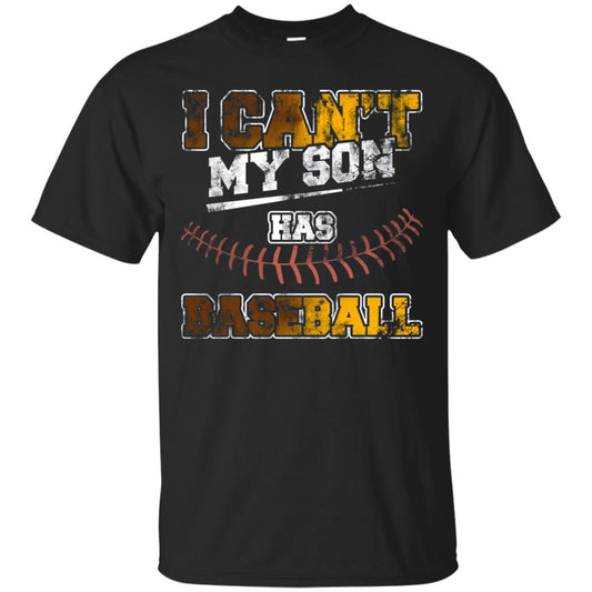 Baseball Mom Dad Shirt I Cant My Son Has Baseball Black