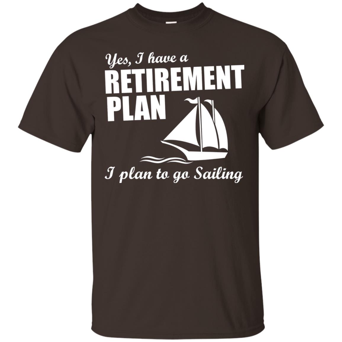 I Have A Retirement Plan I Plan To Go Sailing T-shirt Dark Chocolate