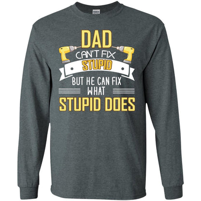 Dad Can't Fix Stupid But He Can Fix What Stupid Does Daddy Shirt Dark Heather