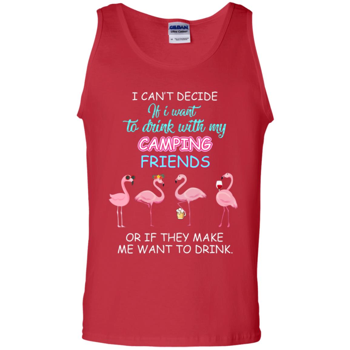 I Can't Decide If I Want To Drink With My Camping Friends Or If They Make Me Want To Drink Red