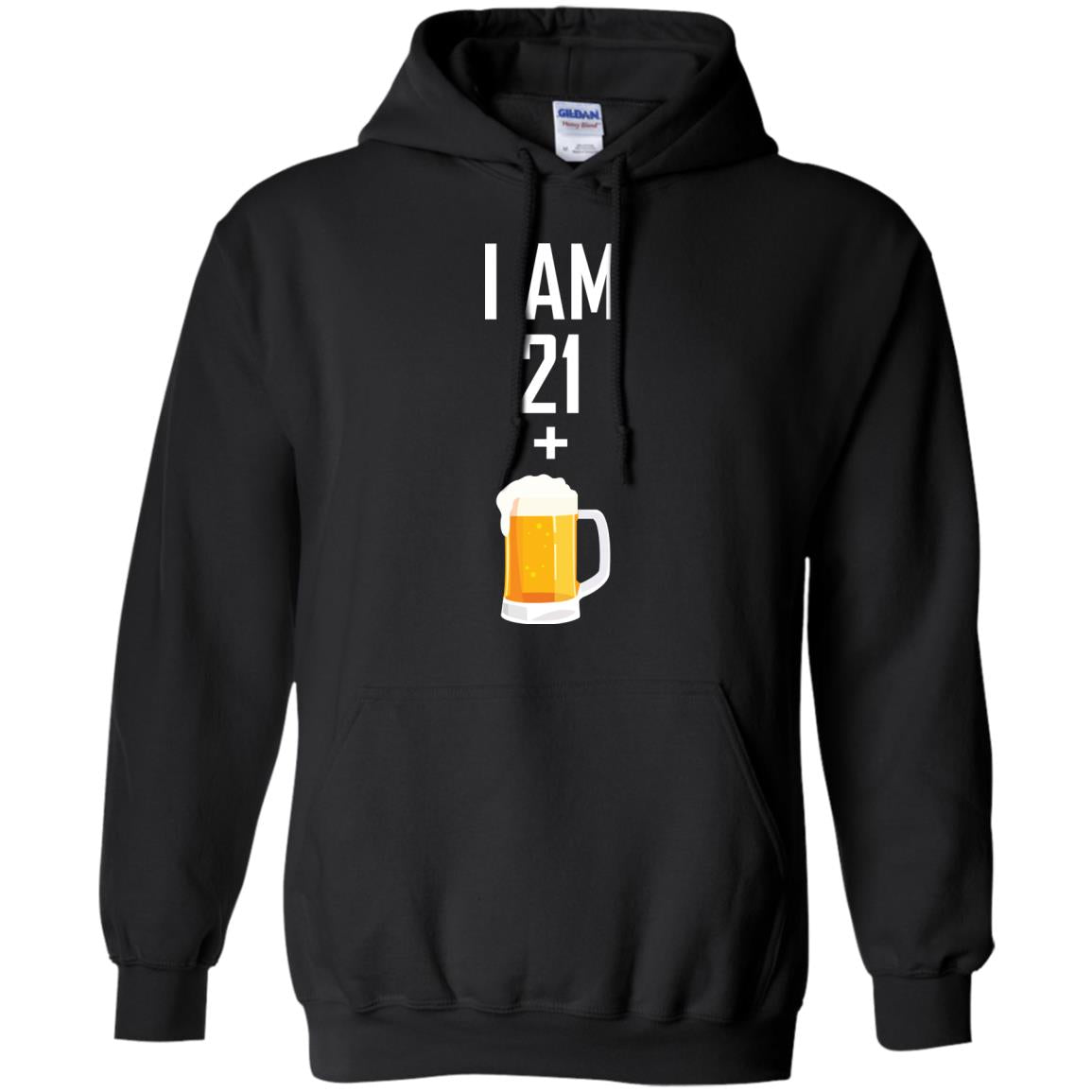 I Am 21 Plus 1 Beer 22th Birthday T-shirtG185 Gildan Pullover Hoodie 8 oz.
