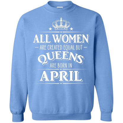 All Women Created Equal But Queens Are Born In April Shirt Carolina Blue