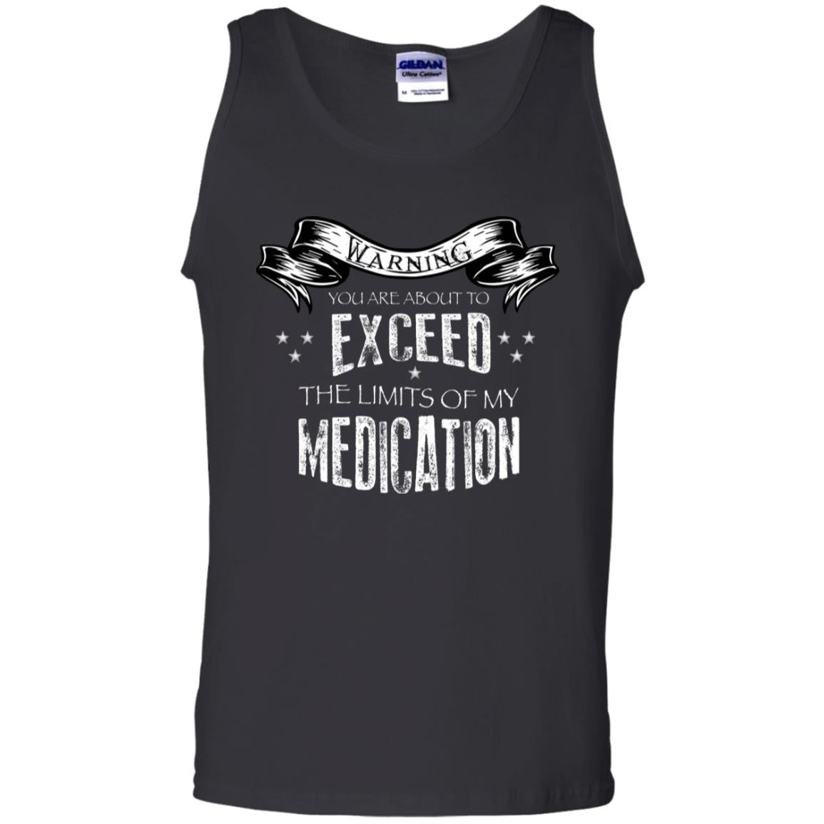 Warning You Are About To Exceed The Limits Of My Medication ShirtG220 Gildan 100% Cotton Tank Top