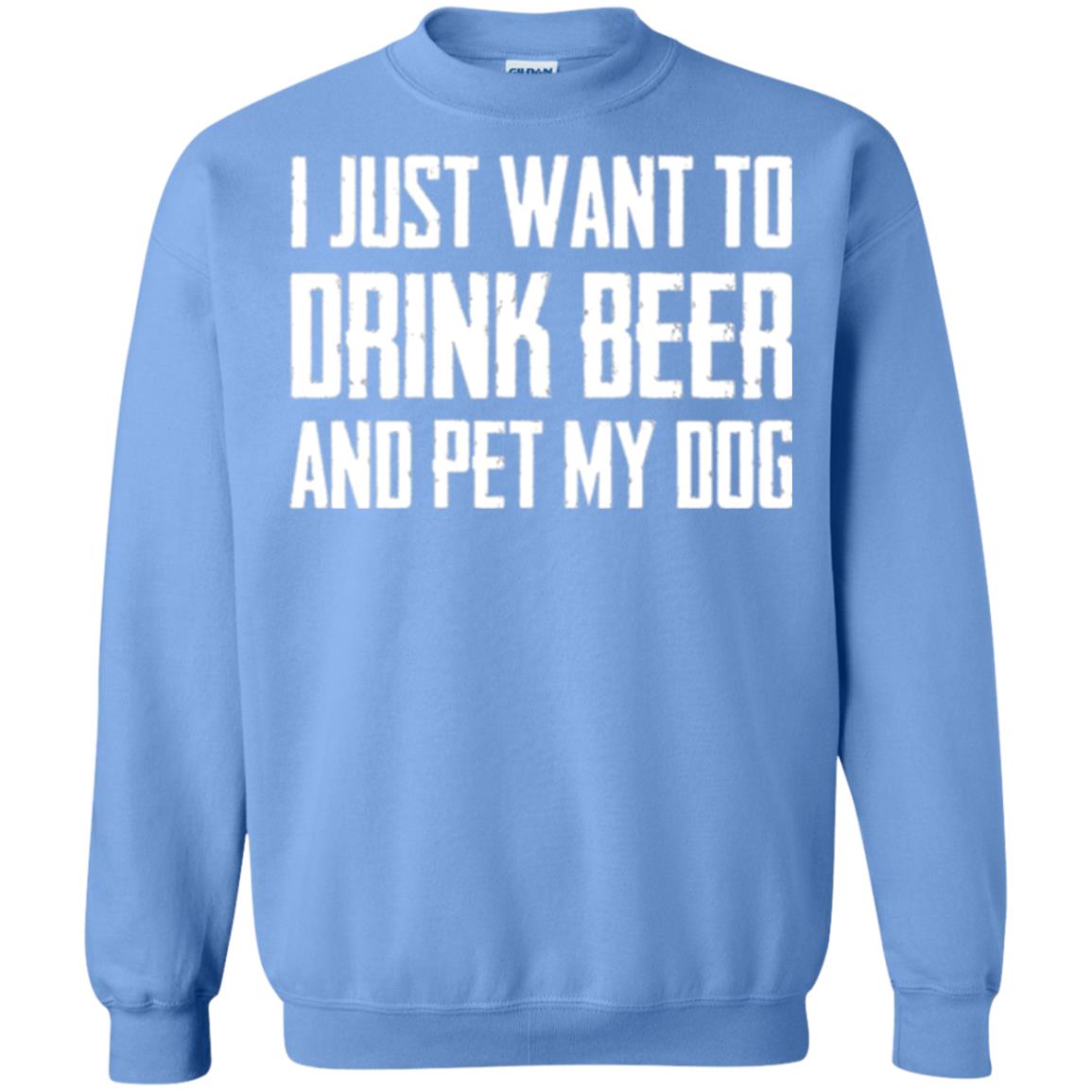 Beer Lovers T-shirt I Just Want To Drink Beer And Pet My Dog Carolina Blue