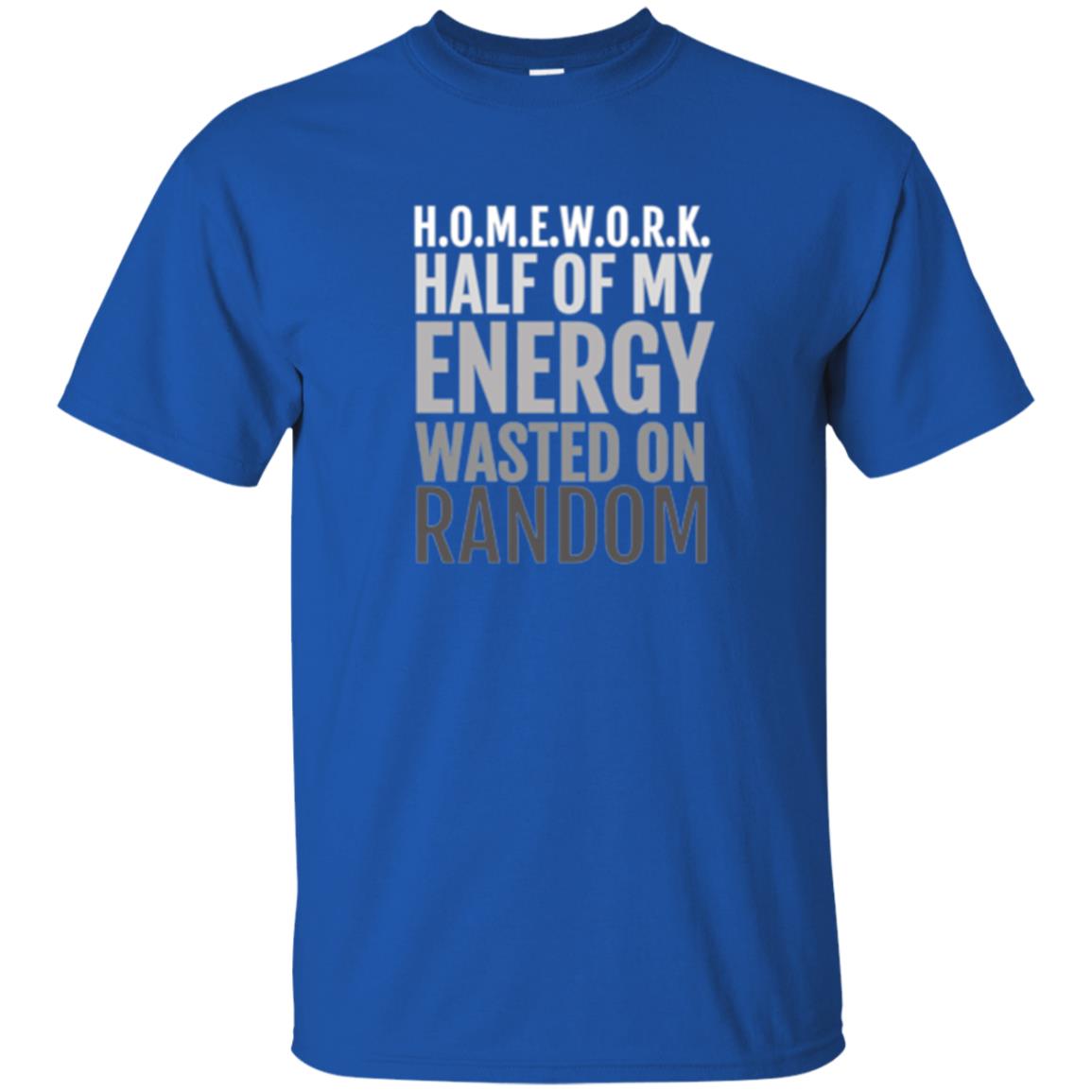 Lifestyle T-shirt Homework Half Of My Energy Wasted On Random Royal