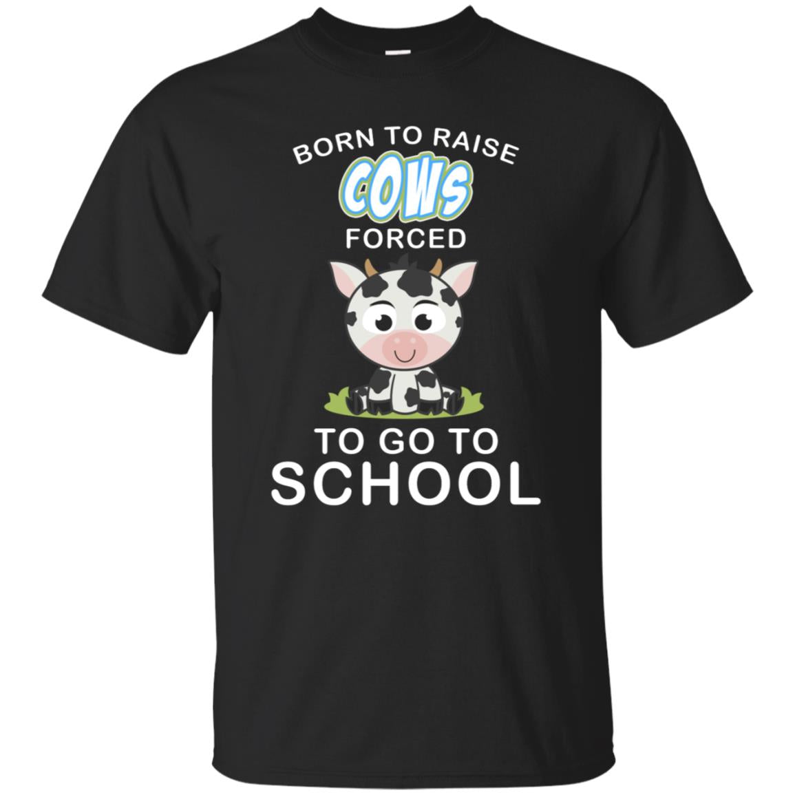 Born To Raise Cows Forced To Go To School Shirt Black