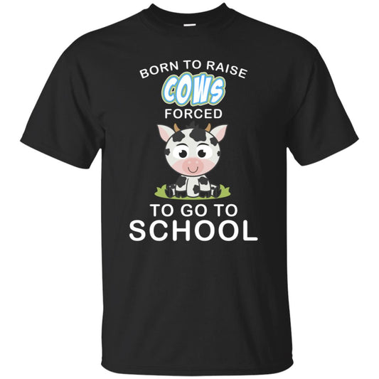 Born To Raise Cows Forced To Go To School Shirt Black